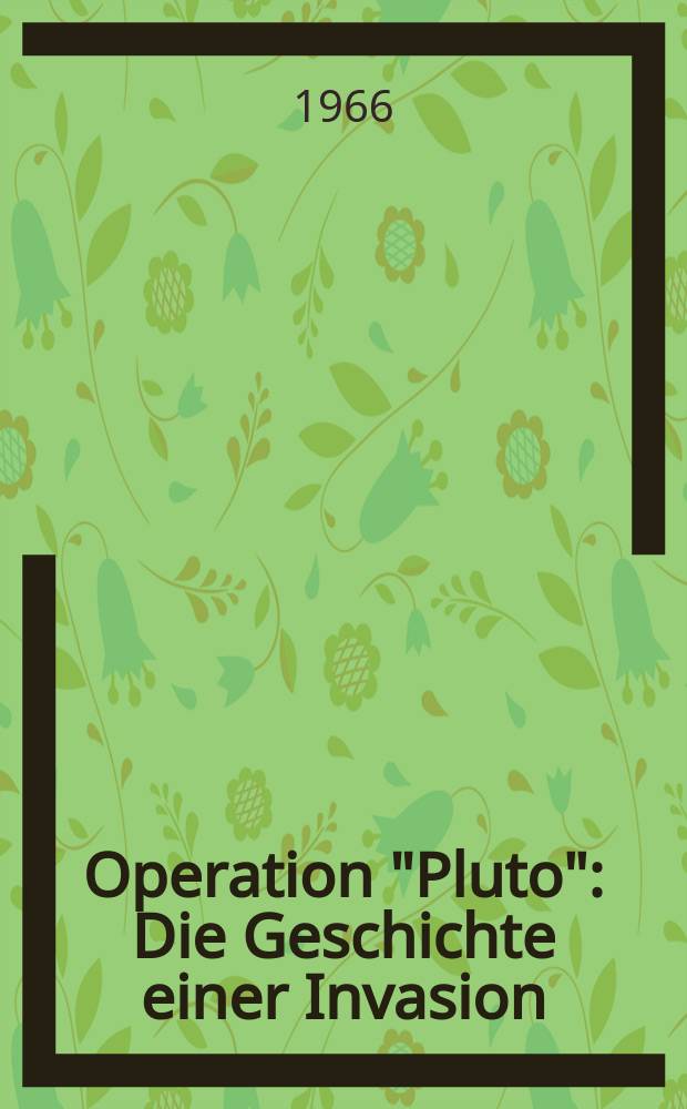 Operation "Pluto" : Die Geschichte einer Invasion