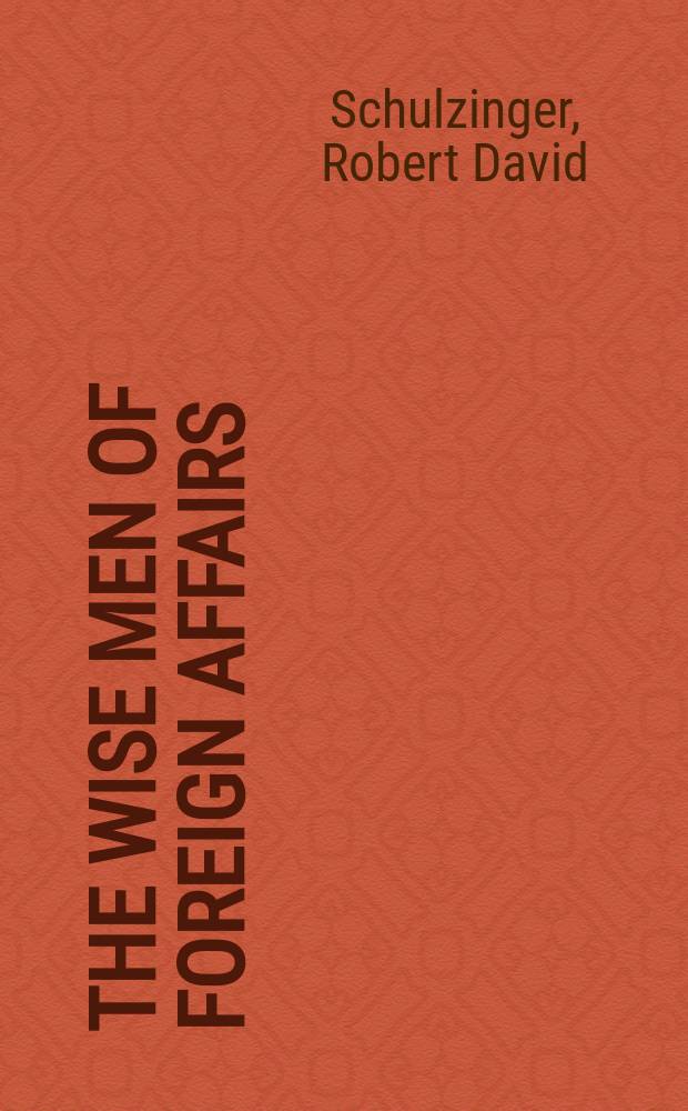 The wise men of foreign affairs : The history of the Council on foreign relations