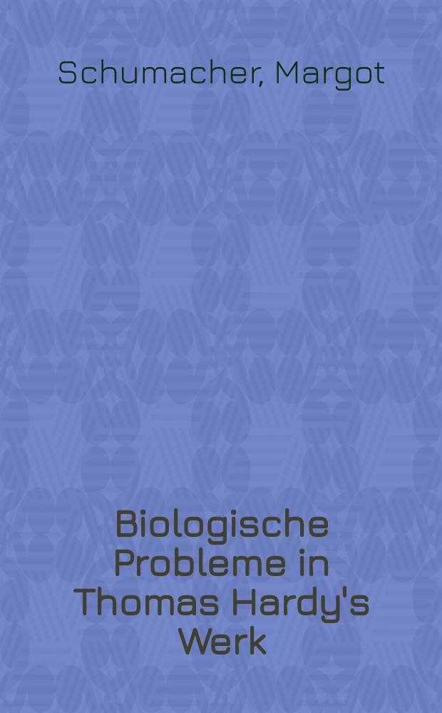 Biologische Probleme in Thomas Hardy's Werk : Inaug.-Diss. ... der Universität Bonn