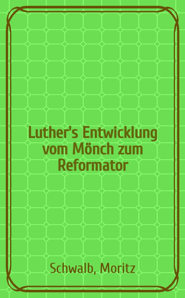 Luther's Entwicklung vom Mönch zum Reformator