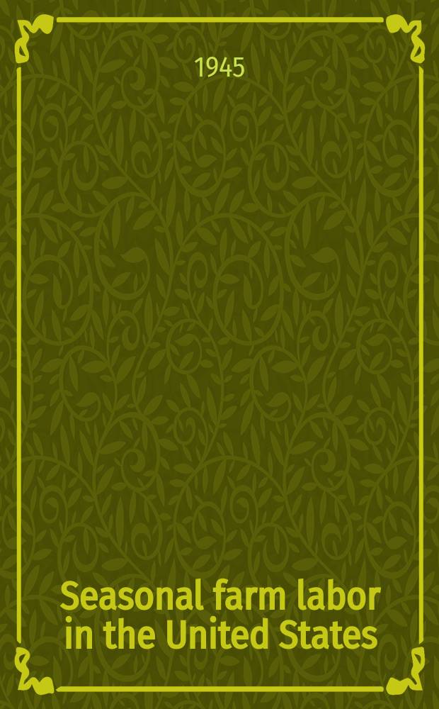 Seasonal farm labor in the United States : with special reference to hired workers in fruit and vegetable and sugar-beet production