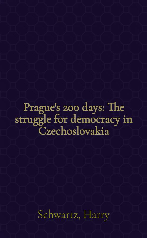 Prague's 200 days : The struggle for democracy in Czechoslovakia