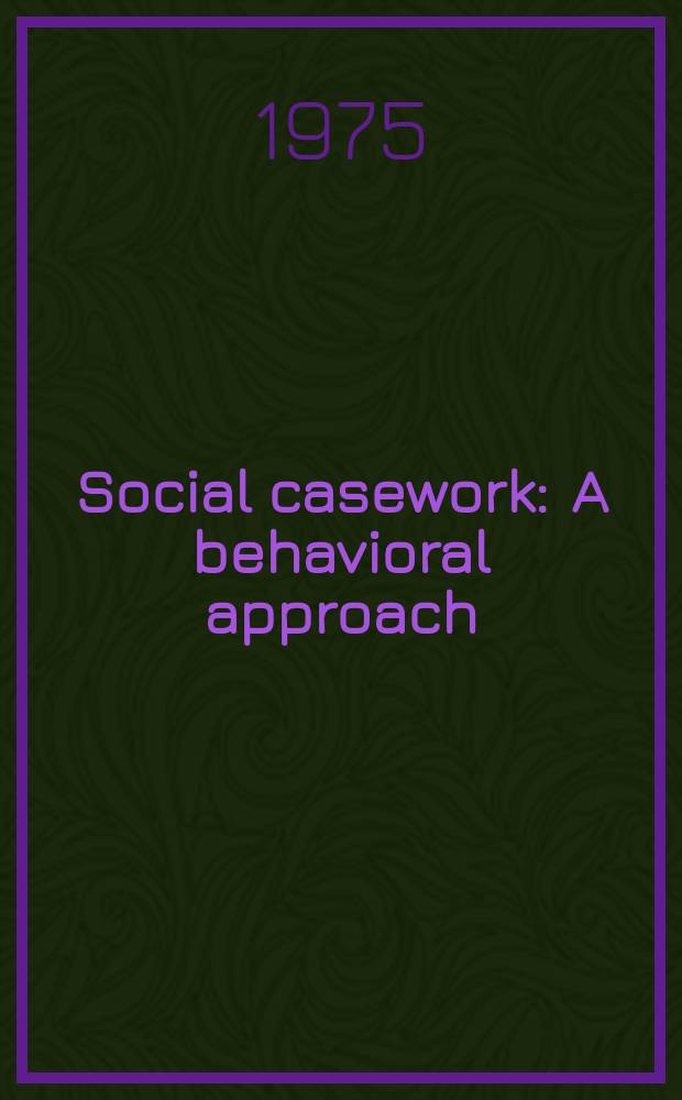Social casework : A behavioral approach