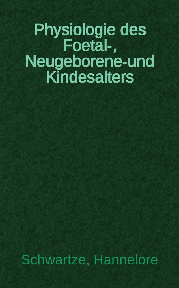 Physiologie des Foetal-, Neugeborenen- und Kindesalters : Eine Einf&uuml;hrung