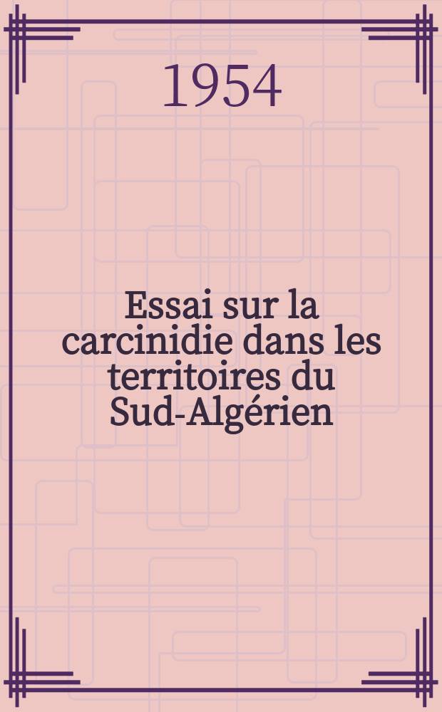 Essai sur la carcinidie dans les territoires du Sud-Alg&eacute;rien : Th&egrave;se ... pr&eacute;sent&eacute;e ..