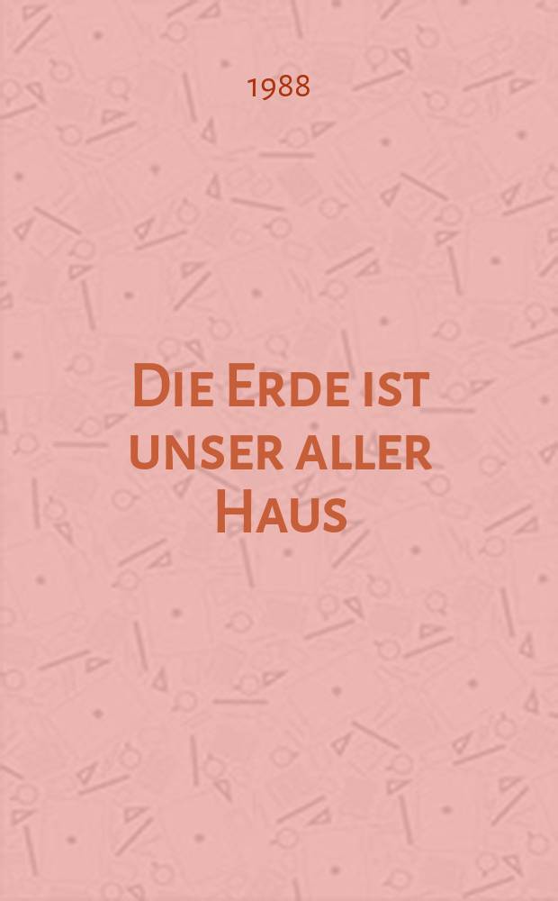 Die Erde ist unser aller Haus : Ökologie u. ges. Fortschritt