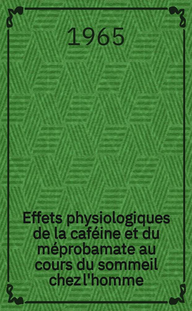 Effets physiologiques de la caféine et du méprobamate au cours du sommeil chez l'homme : Thèse ..