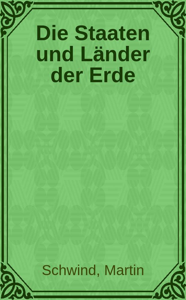Die Staaten und L&auml;nder der Erde : Lexikon f&uuml;r Geographie und Gegenwartskunde
