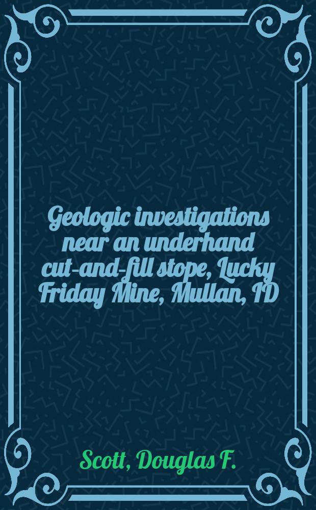 Geologic investigations near an underhand cut-and-fill stope, Lucky Friday Mine, Mullan, ID