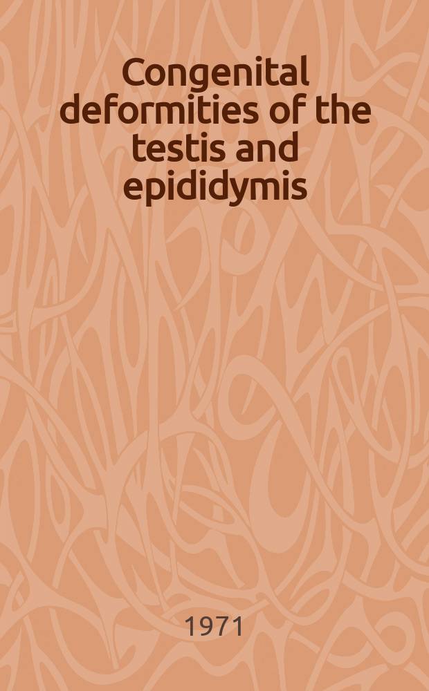 Congenital deformities of the testis and epididymis