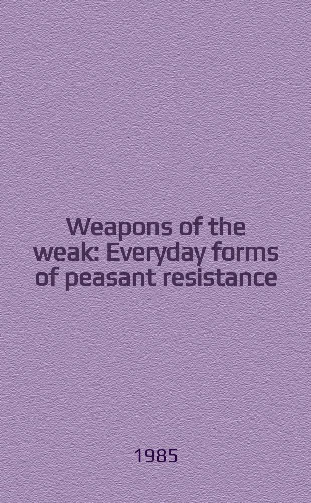 Weapons of the weak : Everyday forms of peasant resistance
