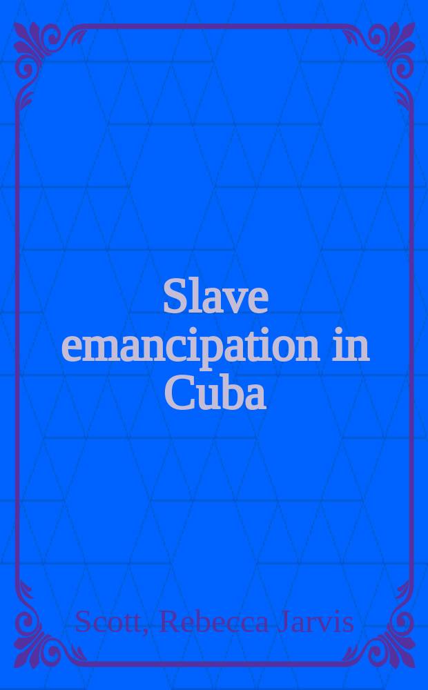 Slave emancipation in Cuba : The transition to free labor, 1860 - 1899