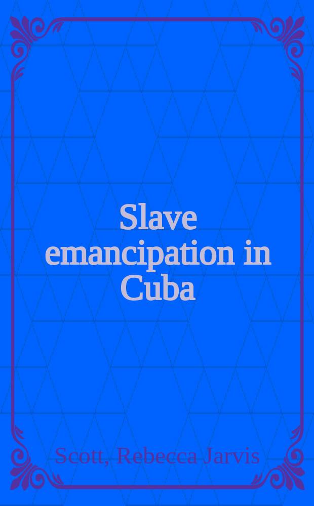 Slave emancipation in Cuba : The transition to free labor, 1860 - 1899