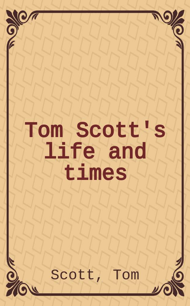 Tom Scott's life and times