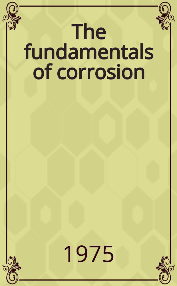 The fundamentals of corrosion