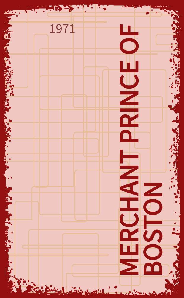 Merchant prince of Boston : Colonel T. H. Perkins, 1764-1854