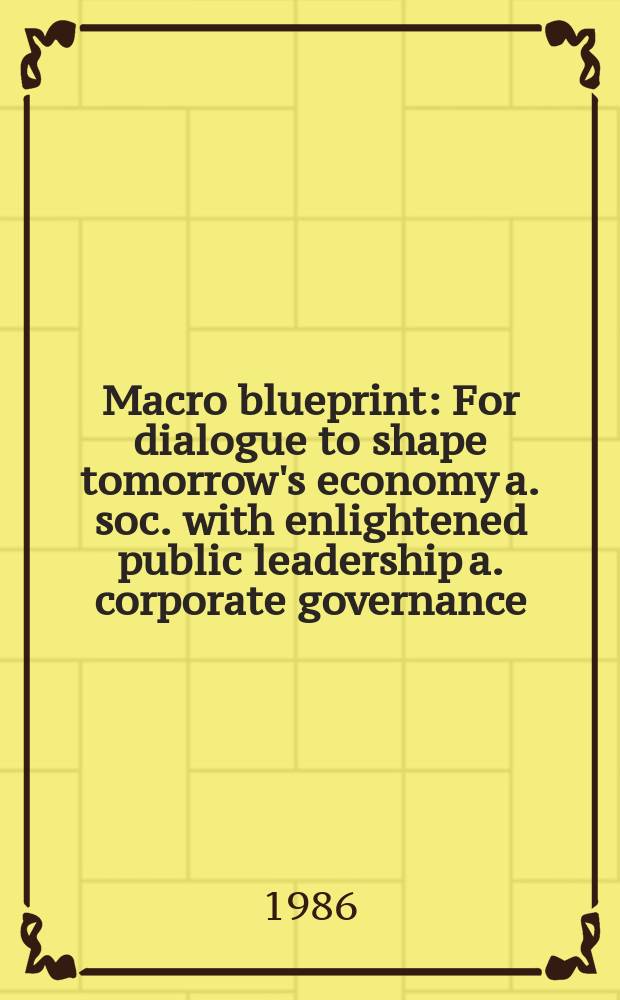 Macro blueprint : For dialogue to shape tomorrow's economy a. soc. with enlightened public leadership a. corporate governance