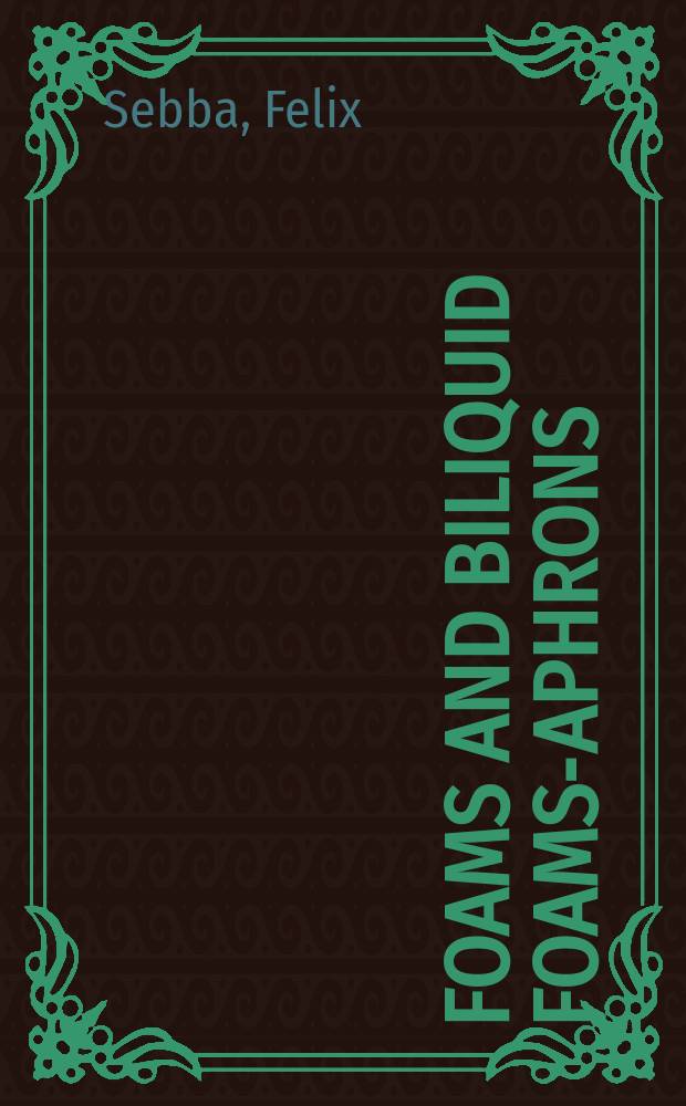 Foams and biliquid foams-aphrons