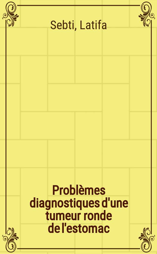 Problèmes diagnostiques d'une tumeur ronde de l'estomac : À propos de 3 cas : Thèse ..