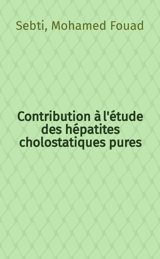 Contribution à l'étude des hépatites cholostatiques pures : À propos de 12 observations : Thèse ..