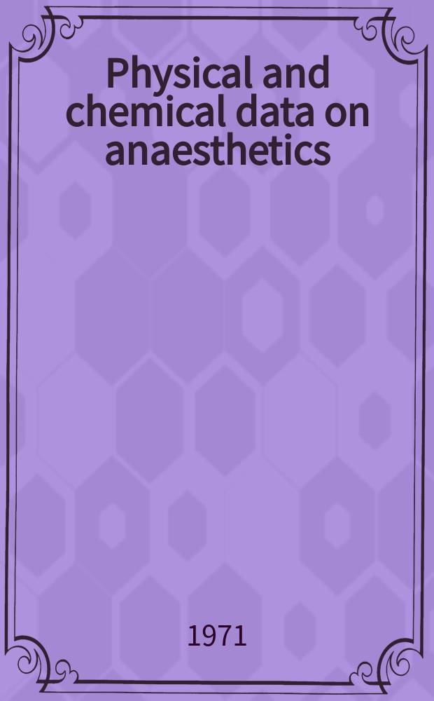 Physical and chemical data on anaesthetics
