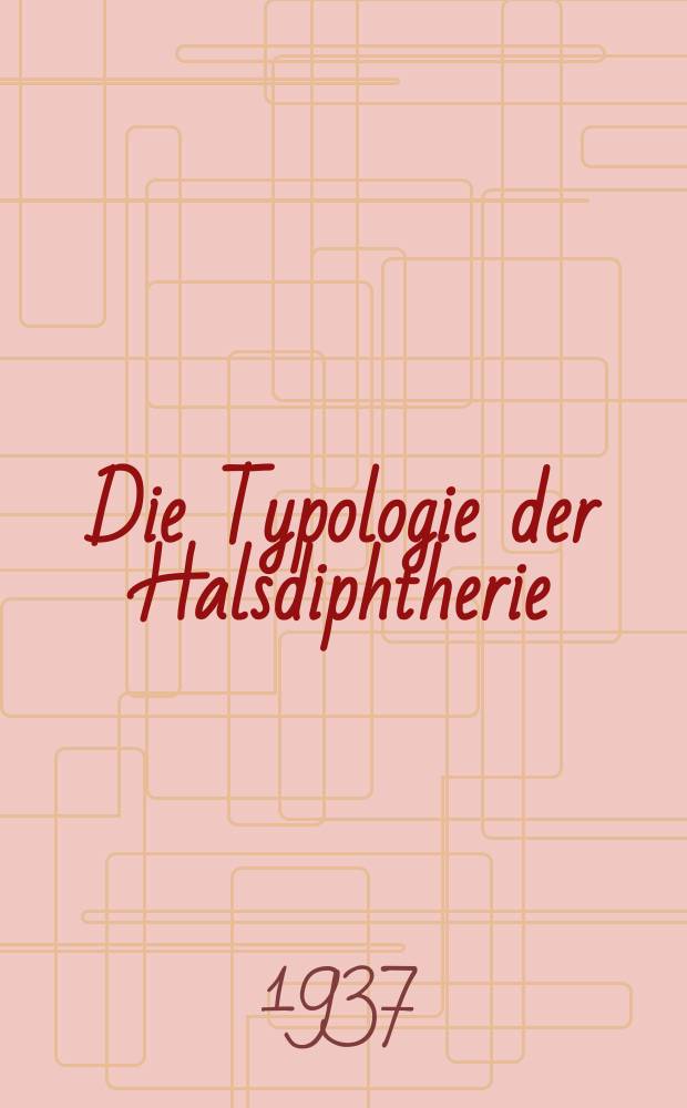 Die Typologie der Halsdiphtherie : (Morphologie, Statistik, Pathogenese)