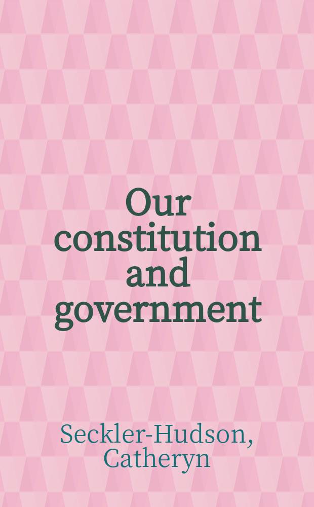 Our constitution and government : Lessons on the Constitution and government of the United States for use in the public schools by candidates for citizenship