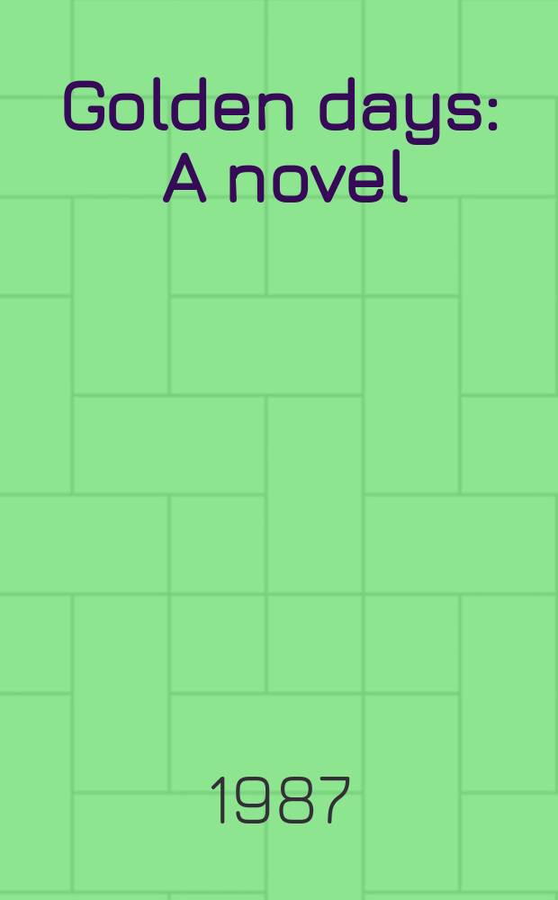 Golden days : A novel