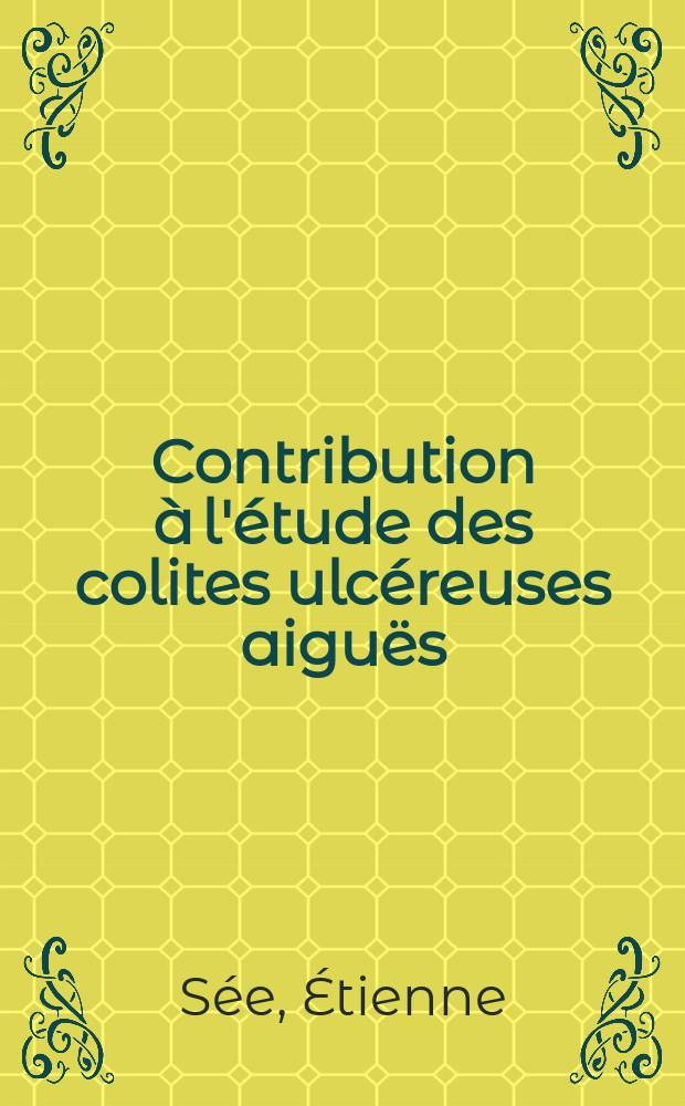 Contribution à l'étude des colites ulcéreuses aiguës : Thèse ..