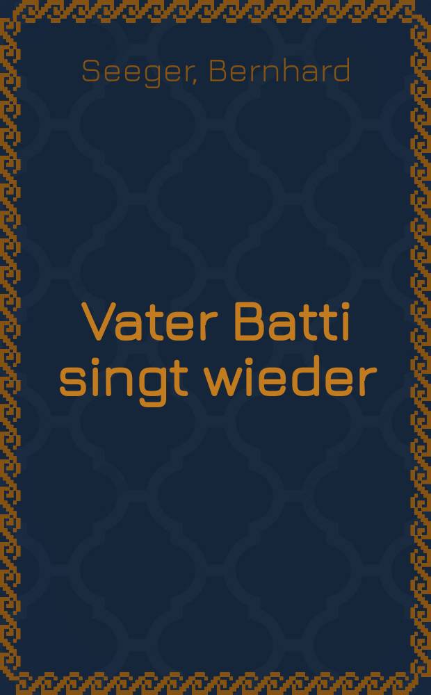 Vater Batti singt wieder : Roman