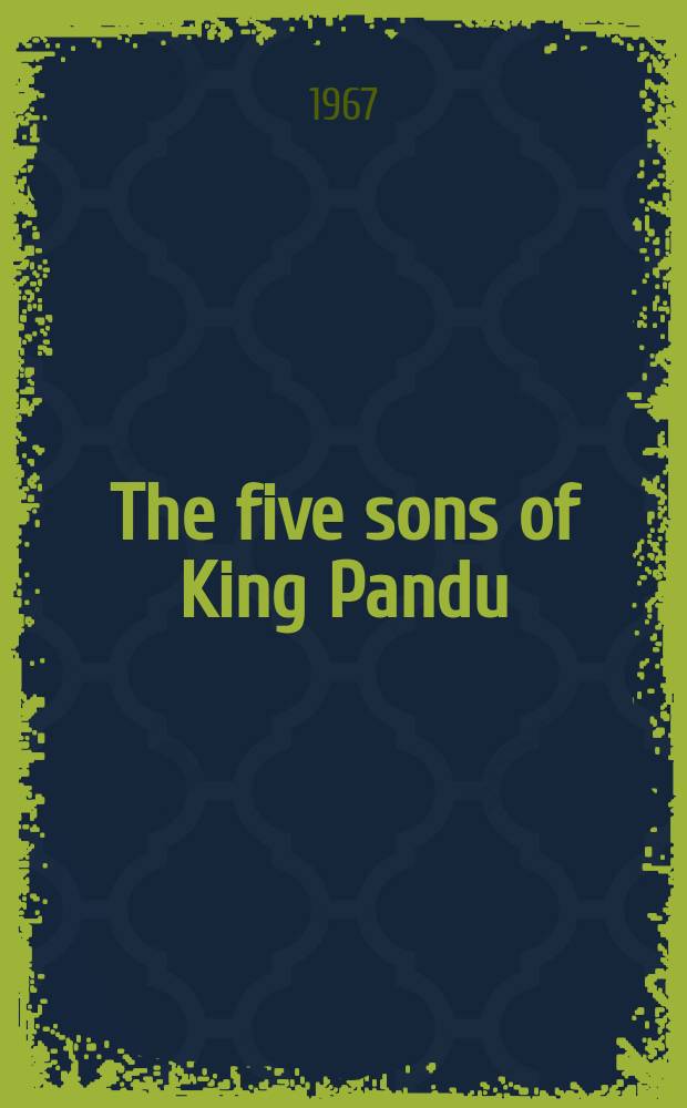 The five sons of King Pandu : The story of the Mahabhárata : Adapted from the English translation of Kisari Mohan Ganguli