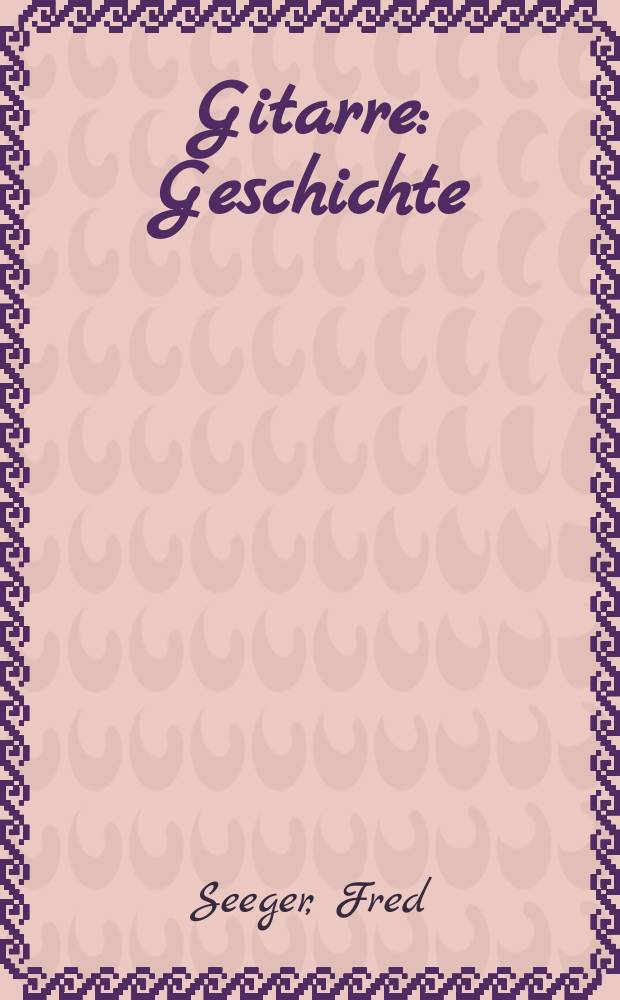 Gitarre : Geschichte(n)eines Instruments