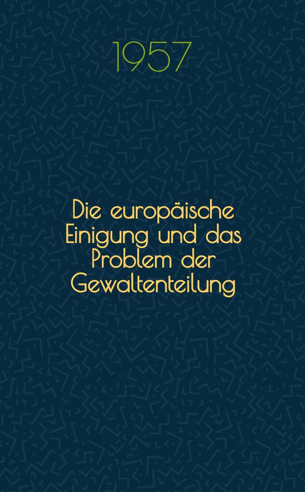 Die europäische Einigung und das Problem der Gewaltenteilung