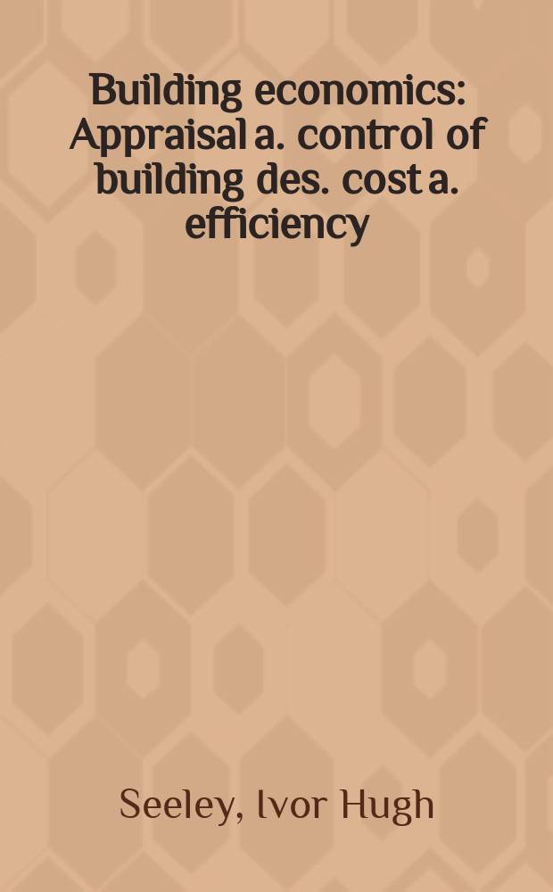 Building economics : Appraisal a. control of building des. cost a. efficiency