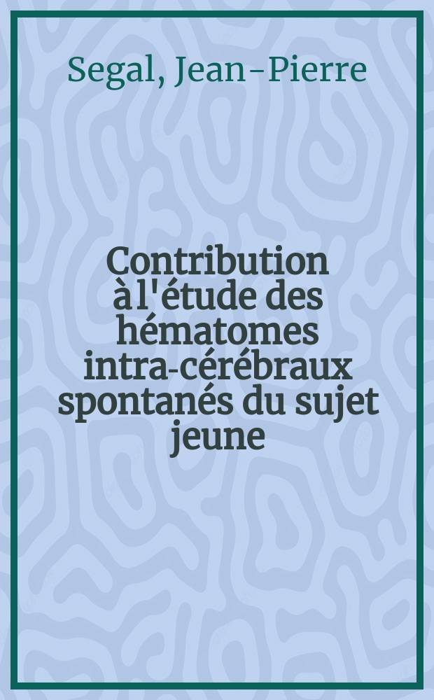 Contribution &agrave; l'&eacute;tude des h&eacute;matomes intra-c&eacute;r&eacute;braux spontan&eacute;s du sujet jeune : Th&egrave;se ..