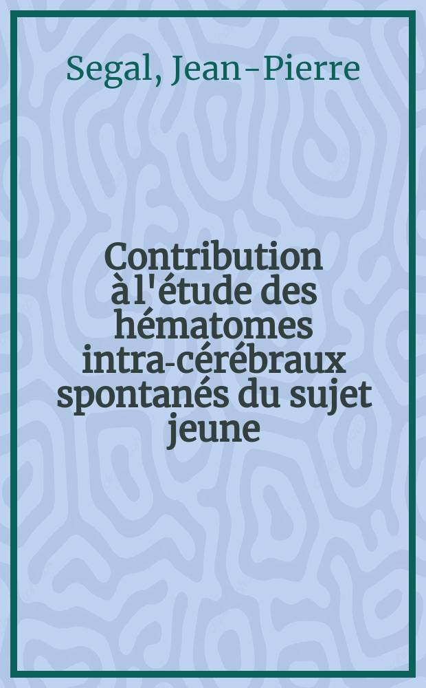 Contribution à l'étude des hématomes intra-cérébraux spontanés du sujet jeune : Thèse ..