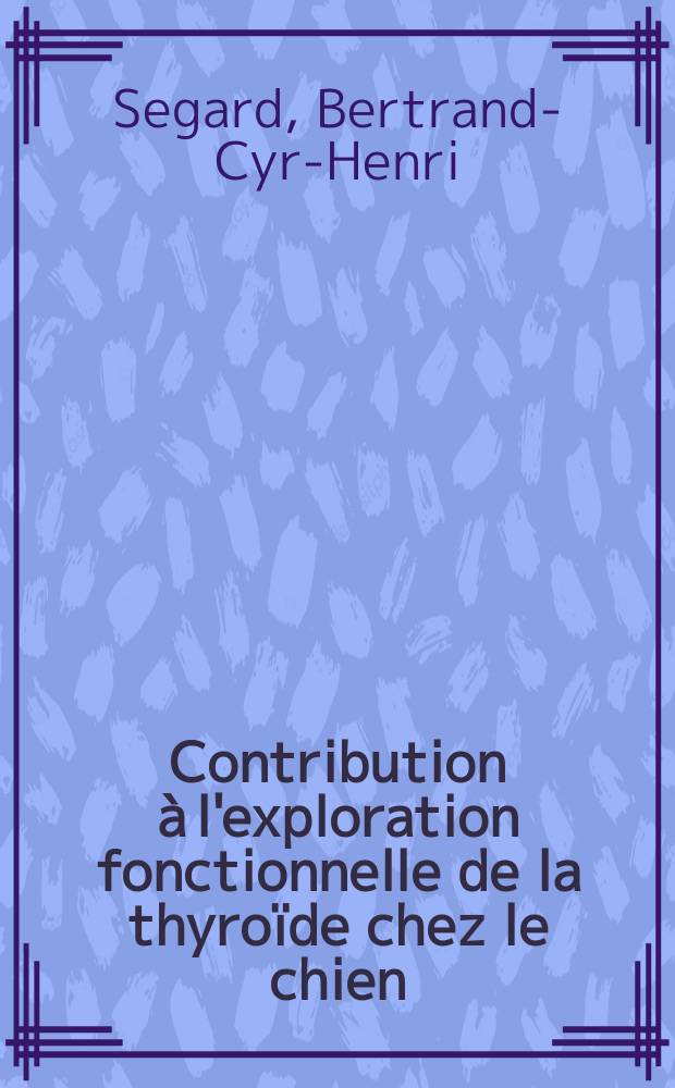 Contribution à l'exploration fonctionnelle de la thyroïde chez le chien : Thèse ..