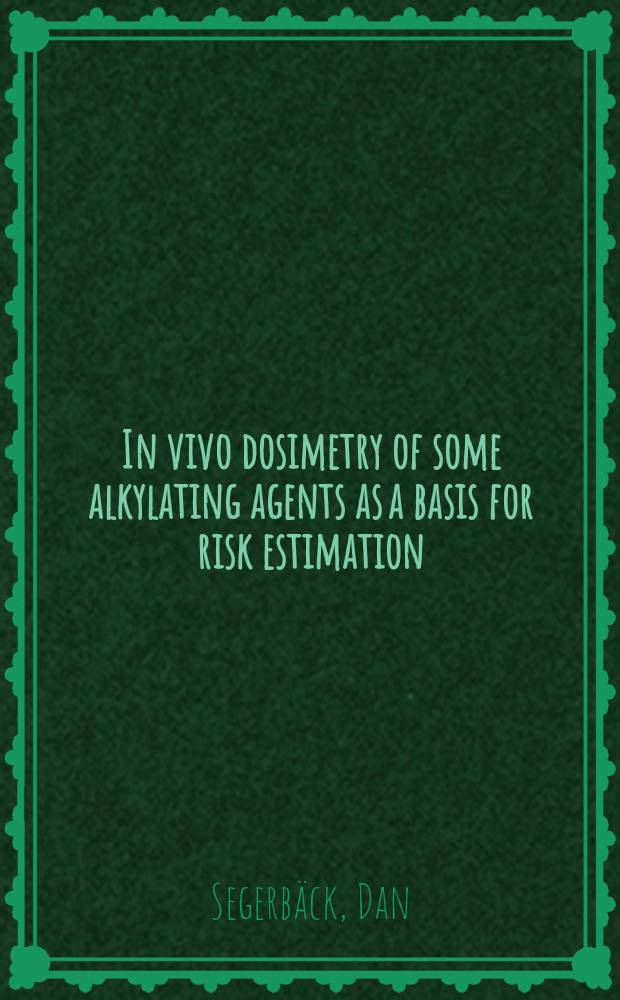 In vivo dosimetry of some alkylating agents as a basis for risk estimation : Akad. avh