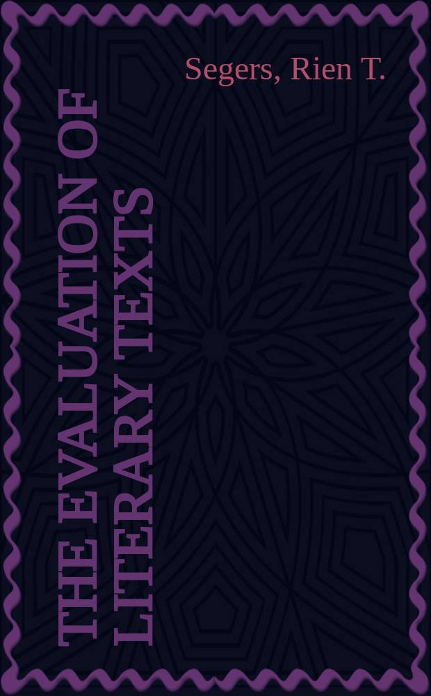 The evaluation of literary texts : An experimental investigation into the rationalization of value judgements with ref. to semiotics and esthetics of reception : Proefschr