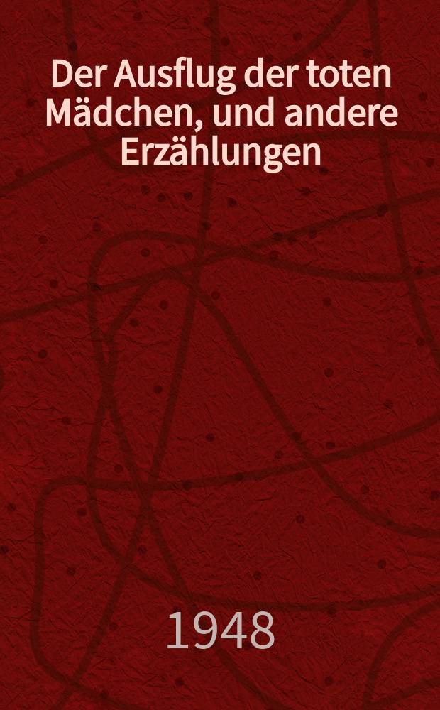 Der Ausflug der toten M&auml;dchen, und andere Erz&auml;hlungen
