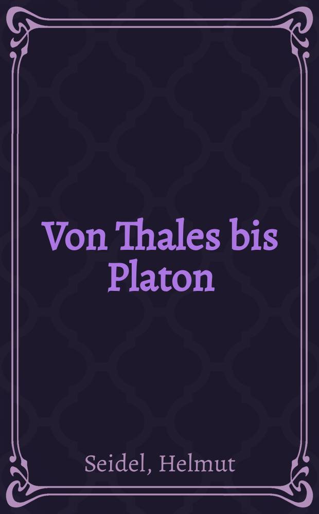 Von Thales bis Platon : Vorlesungen zur Geschichte der Philosophie