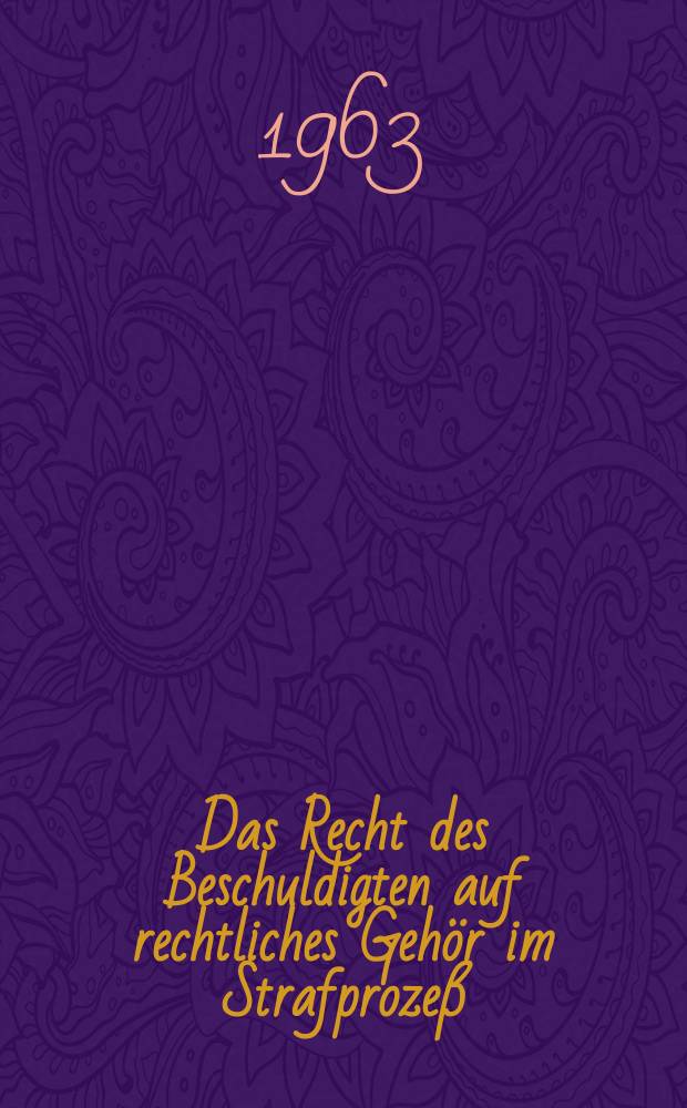 Das Recht des Beschuldigten auf rechtliches Geh&ouml;r im Strafproze&szlig; : Inaug.-Diss. ... der Univ. K&ouml;ln
