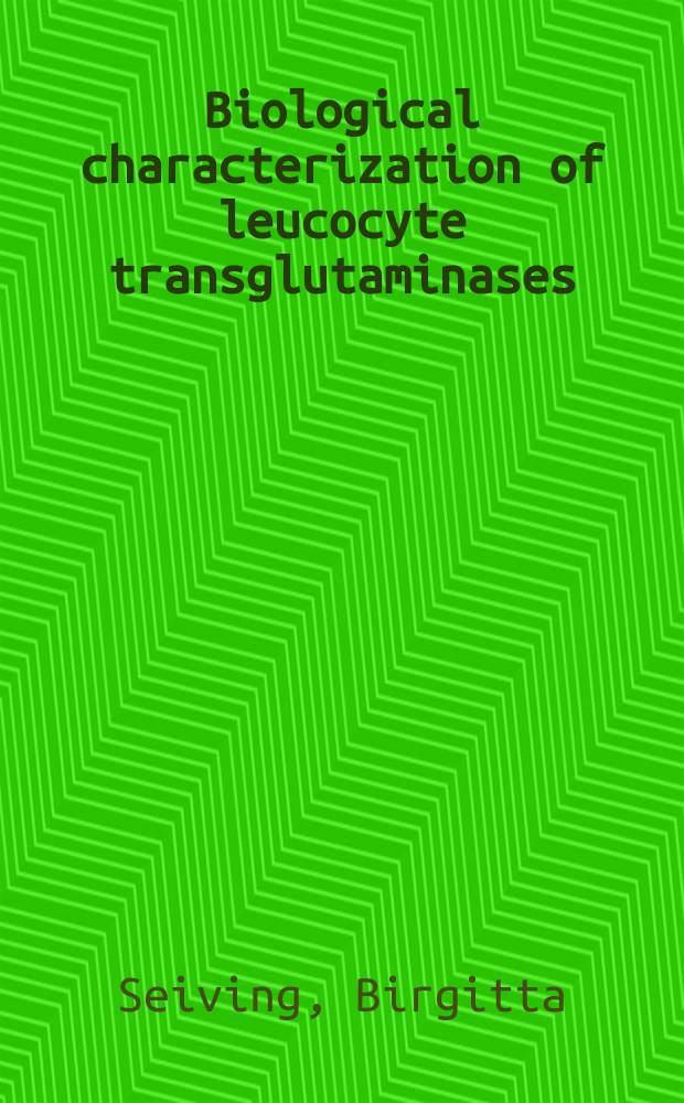 Biological characterization of leucocyte transglutaminases : Diss.