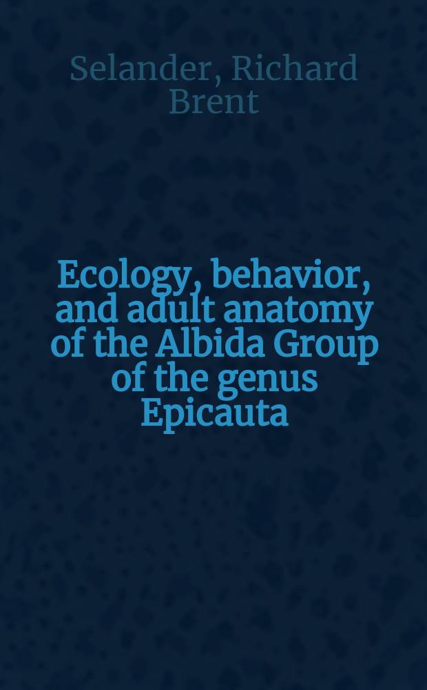 Ecology, behavior, and adult anatomy of the Albida Group of the genus Epicauta (Coleoptera, Meloidae)