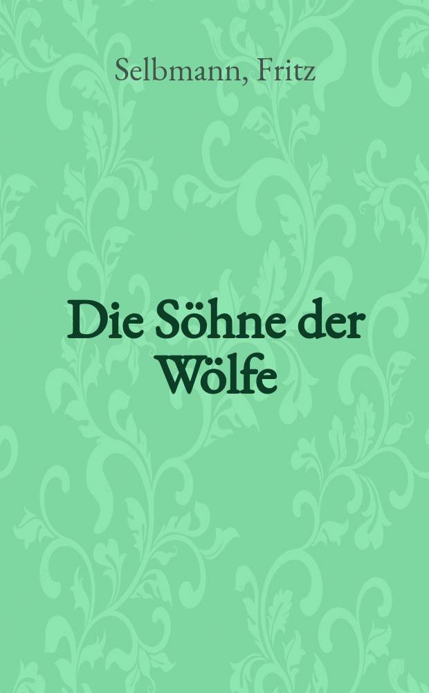 Die Söhne der Wölfe : Roman