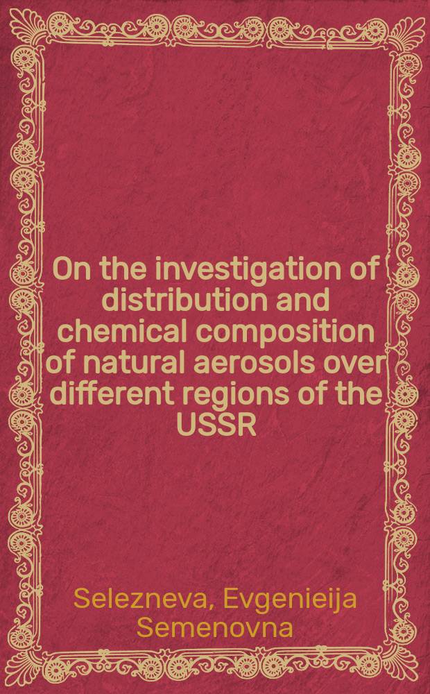 On the investigation of distribution and chemical composition of natural aerosols over different regions of the USSR