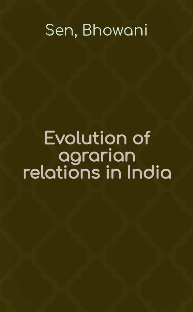 Evolution of agrarian relations in India : Including a study of the nature and consequences of post-independence agrarian legislation