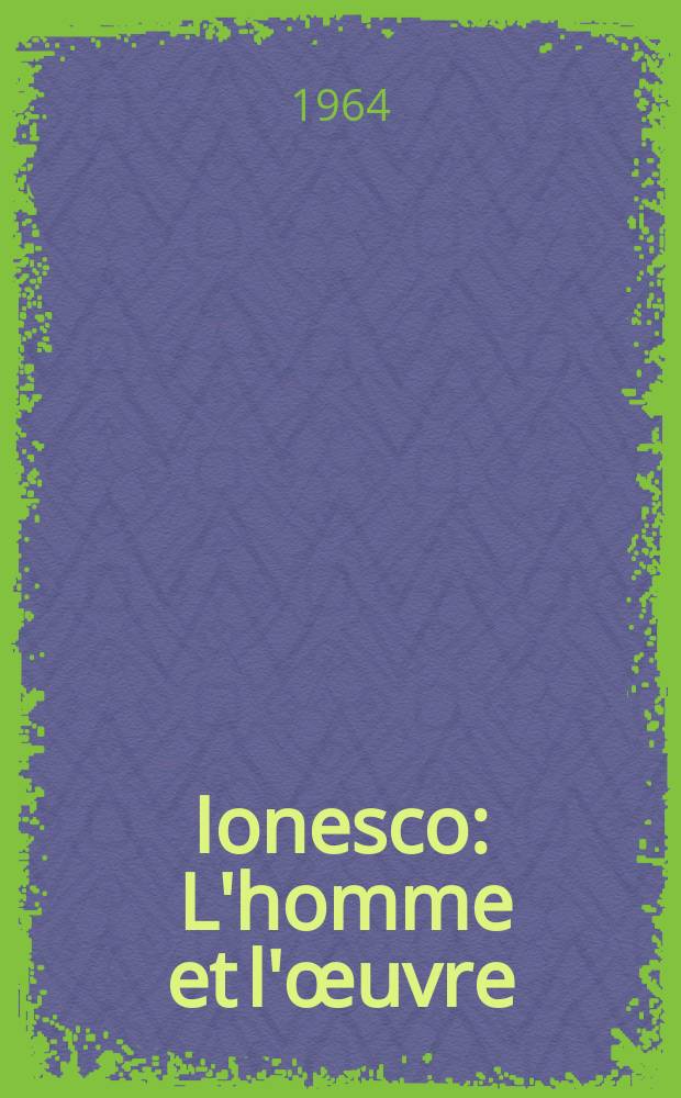 Ionesco : L'homme et l'œuvre