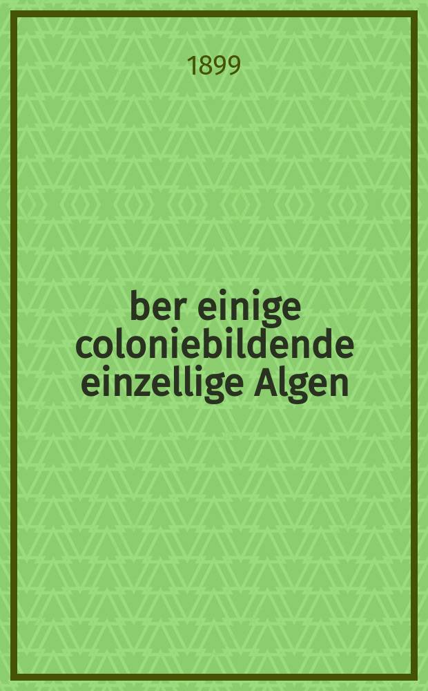 Über einige coloniebildende einzellige Algen