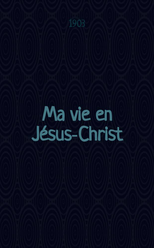 Ma vie en Jésus-Christ : Par le père Jean de Cronstadt, archiprêtre de l'église russe